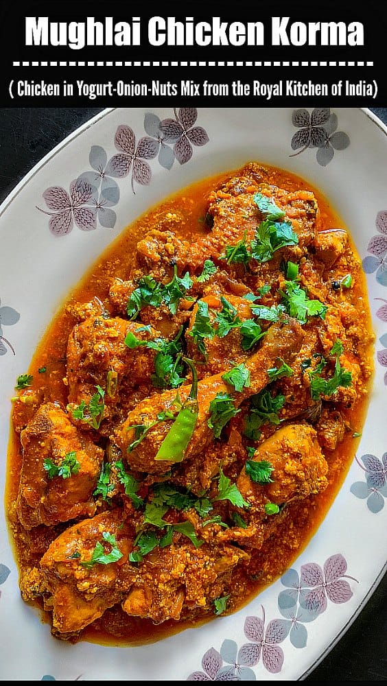 Mughlai Chicken Korma (Chicken cooked in spices, yogurt, onions and nuts mix)